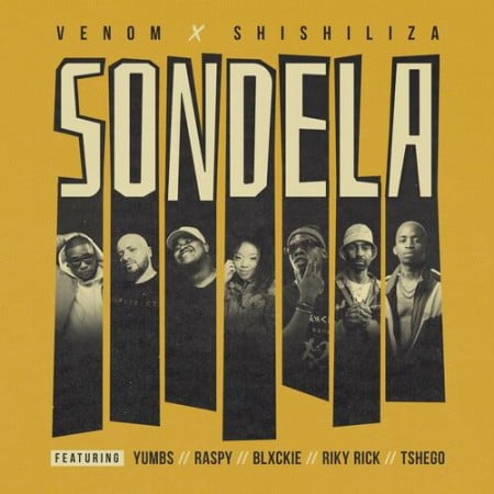 Venom & Shishiliza – Sondela ft. Riky Rick, Blxckie, YUMBS, Tshego