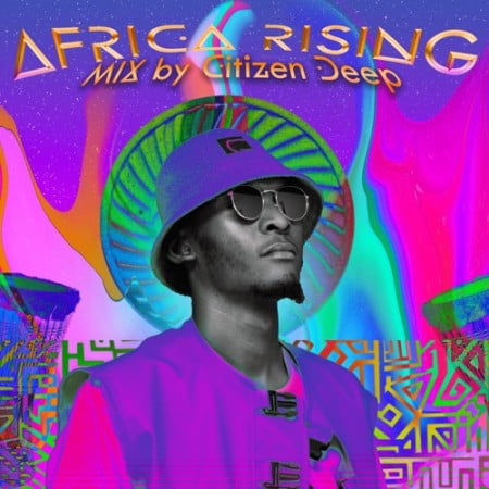 Citizen Deep – Africa Rising Mix (2022)