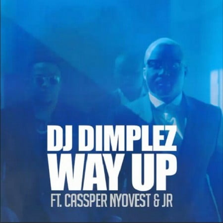 DJ Dimplez – Way Up ft Cassper Nyovest & JR