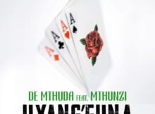 De Mthuda – Uyang'Funa ft. Mthunzi