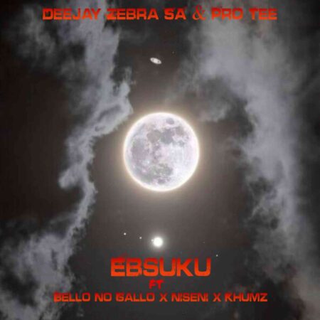 Deejay Zebra SA & Pro-Tee – Ebsuku Ft. Bello No Gallo, Niseni & Khumz