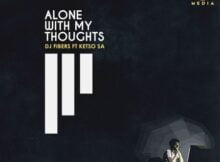 Dj Fibers – Alone With My Thoughts ft. Ketso SA