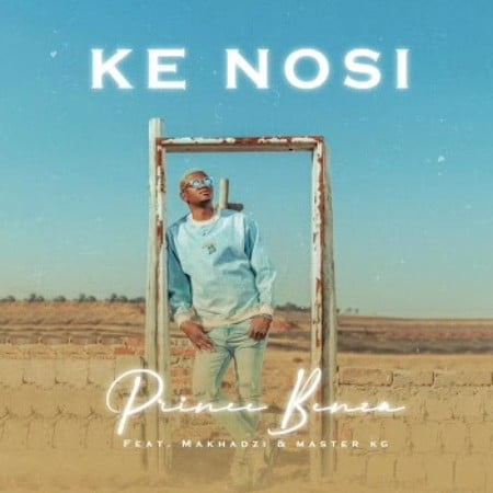 Prince Benza – Ke Nosi ft. Master KG & Makhadzi