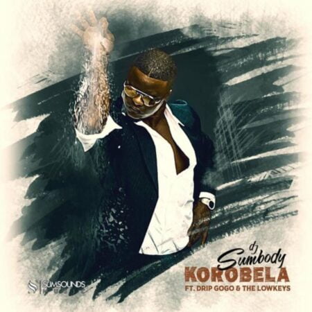 DJ Sumbody – Korobela ft. Drip Gogo, The Lowkeys