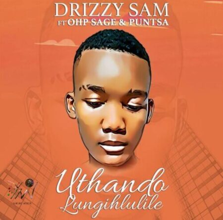 Drizzy Sam – Uthando Lungihlulile ft. OHP Sage & Puntsa