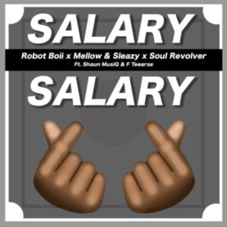 Robot Boii, Mellow & Sleazy – Salary Salary ft. Shaun MusiQ, F Teearse & Soul Revolver
