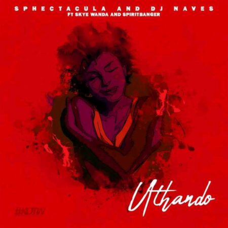 Sphectacula & DJ Naves - Uthando Ft. Skye Wanda & Spiritbanger