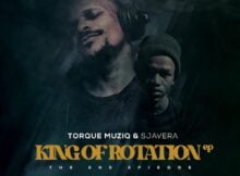 TorQue MuziQ & Sjavera – King Of Rotation (The 2nd Episode)