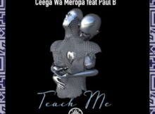 Lapie & Ceega Wa Meropa – Teach Me Ft. Paul B