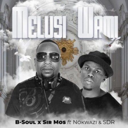 B-Soul & Sir Mos – Melusi Wami ft. Nokwazi & SDR