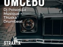 DJ Poison La MusiQue & Thuska Drumbeat – Umcebo Ft. Celza_InjaKaGogo