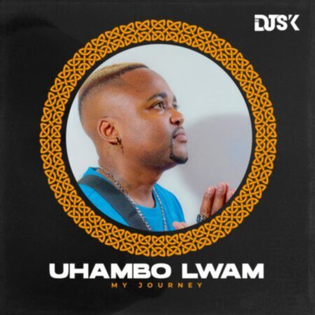 Dj SK – Uhambo Lwam (My Journey) Album