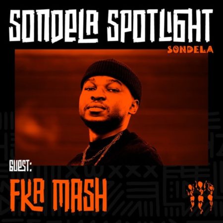 Fka Mash – Sondela Spotlight Mix #013