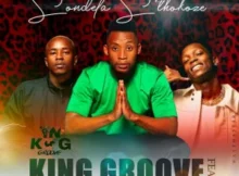 King Groove – Sondela S’thokoze ft. Mellow & Sleazy & DJ Botshelo