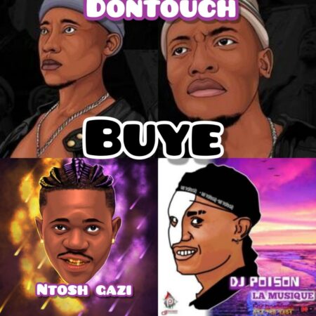 DonTouch & Ntosh Gazi – Buye ft. DJ Poison La MusiQue