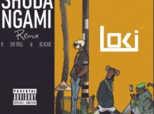 Loki – Shoda Ngami (Remix) ft. Blxckie & Sir Trill