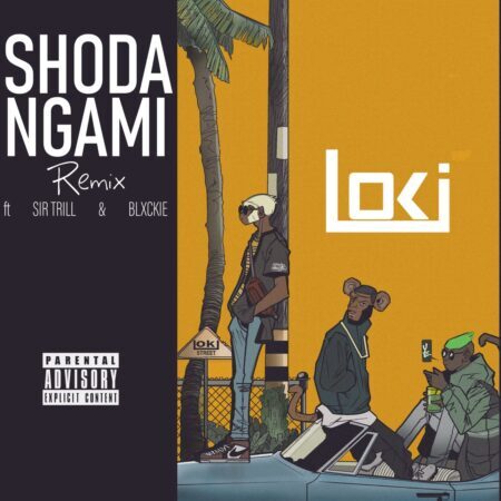 Loki – Shoda Ngami (Remix) ft. Blxckie & Sir Trill