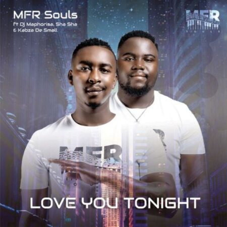MFR Souls – Love You Tonight Ft. DJ Maphorisa, Kabza De Small & Sha Sha