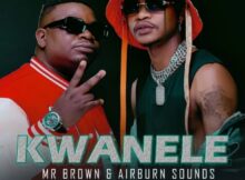 Mr Brown & Airburn Sounds – Kwanele ft. Nokwazi