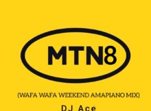 DJ Ace - MTN8 2022 (Wafa Wafa WeekEnd (AmaPiano Mix)