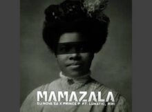DJ Nova SA – Mamazala ft. Prince P, Lunatic & Riri