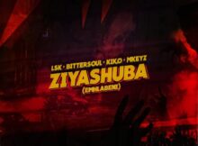 LSK, Bittersoul, Kiko_RSA & Mkeyz – Ziyashuba (Emhlabeni)