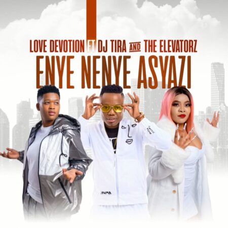 Love Devotion – Enye Nenye Asyazi Ft. DJ Tira & The Elevatorz