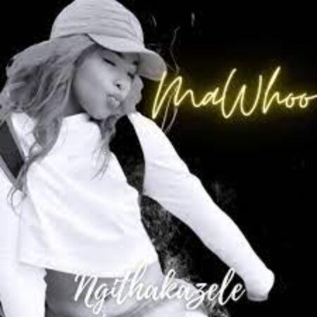 MaWhoo – Ngithakazele (Original Mix)