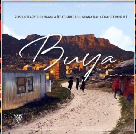 Roscosteazy & DJ Ngamla – Buya ft. Mfana kah Gogo, Sihle Leu & Evans B