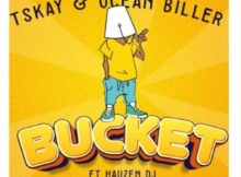 Tskay & Ocean Biller – Bucket ft. Hauzen DJ