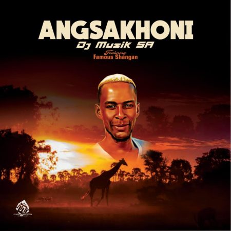 Dj Muzik SA - Angsakhoni ft. Famous Shangan