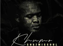 Shazmicsoul – Khumo ft Corry Da Groove, King Deetoy, Trevor Mako