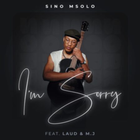 Sino Msolo – I’m Sorry ft. Laud & M.J