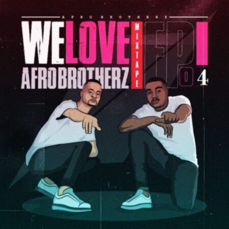 Afro Brotherz – We Love Afro Brotherz Mixtape Episode 4