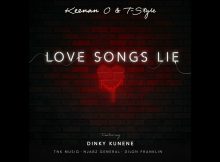Keenan O & T-Style – Love Songs Lie ft. Dinky Kunene, TNK Musiq, Njabz General & Dillon Franklin