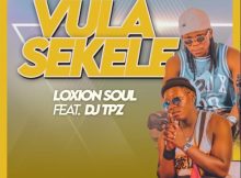Loxion Soul – Vula Sekele ft. DJ Tpz. Loxion Soul – Vula Sekele, Loxion Soul Vula Sekele mp3 download, Vula Sekele by DJ Tpz mp3 download