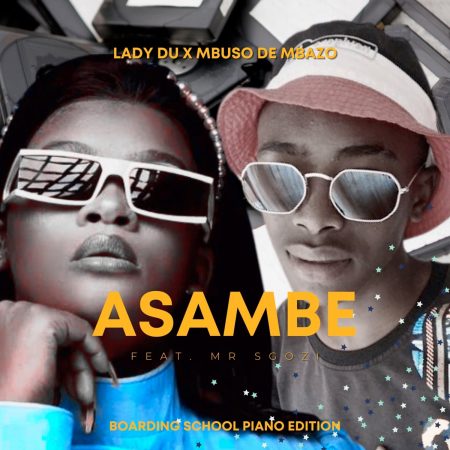 Mbuso de Mbazo & Lady Du – Asambe (Boarding School Piano Edition)