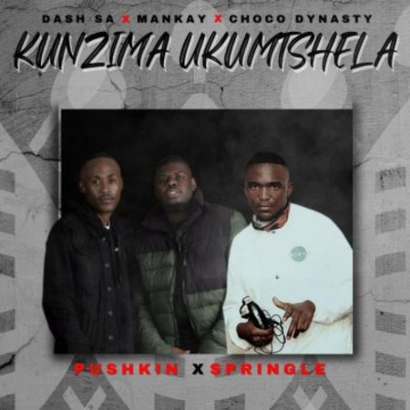 Pushkin & Springle – Kunzima Ukumtshela ft. Dash SA, Mankay & Choco Dynasty