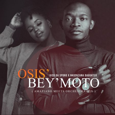 Vico Da Sporo & Nkosazana Daughter – Osis’ Bey’moto (Amapiano Meets Orchestra Mix)