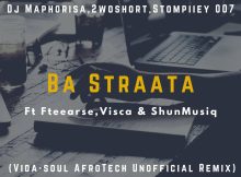 DJ Maphorisa & Visca – Ba Straata (Vida-soul AfroTech Unofficial Remix) ft. 2woshortrsa, Stompiiey, ShaunMusiq, Ftears & Madumane