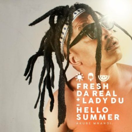 Fresh Da Real & Lady Du – Hello Summer (Akubemnandi)