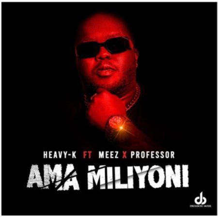 Heavy K – Ama Miliyoni ft. Meez & Professor