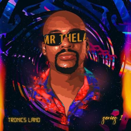 Mr Thela – Tronics Land Series 1 Album zip download