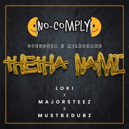 No Comply, DJ Speedsta & DJ Milkshake – Thetha Nami ft. Majorsteez, Loki & Mustbedubz