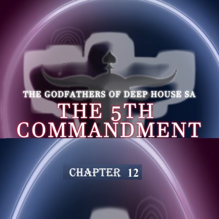 The Godfathers Of Deep House SA – The 5th Commandment Chapter 12