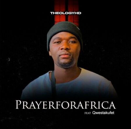 TheologyHD – Prayer For Africa ft. Qwestakufet