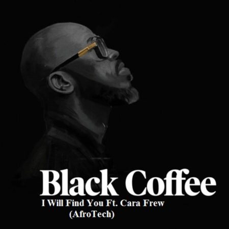 Black Coffee - I Will Find You Ft. Cara Frew (AfroTech)
