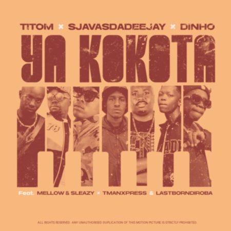 SjavasDaDeejay, Dinho & Titom – Ya Kokota ft. Mellow, Sleazy, Tman Xpress & Lastborndiroba