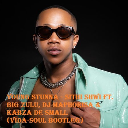 Young Stunna - Sithi Shwi Ft. Big Zulu, DJ Maphorisa & Kabza De Small (Vida-soul Bootleg)