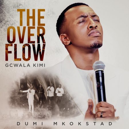 Dumi Mkokstad – The Overflow Gcwala Kimi Album
